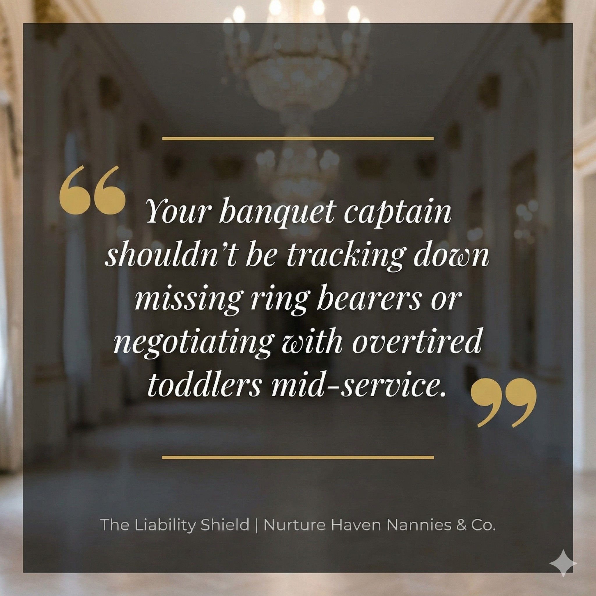 Quote: Your banquet captain shouldn't be tracking down missing ring bearers or negotiating with overtired toddlers mid-service